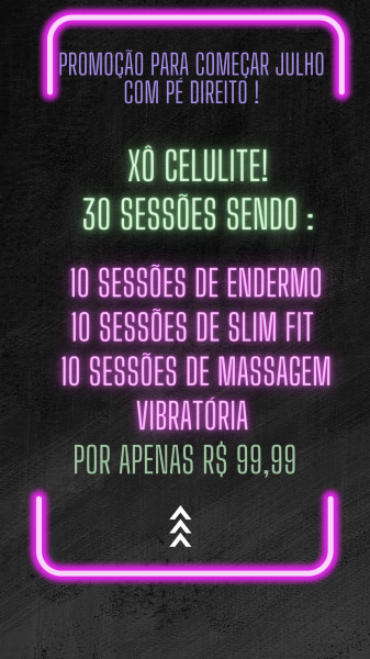 Promoção julho com o pé direto ( xô celulite)