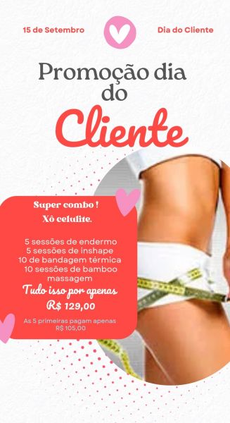 Especial dia do cliente ( xô celulite)