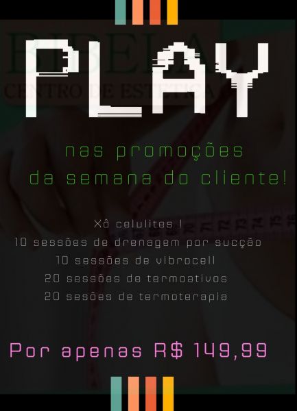 PLAY nas promoções da semana do cliente ( Xô celulite)