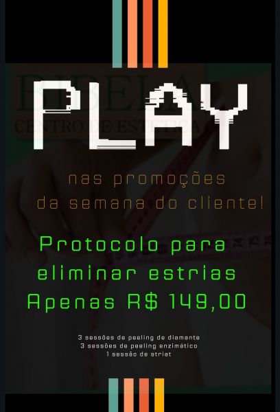 PLAY nas promoções da semana do cliente ( tratamento de estrias )