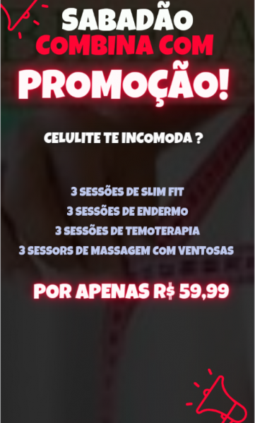 Sabadão combina com promoção ( protocolo para eliminar celulite )