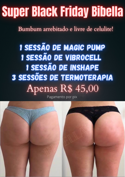 Super black Friday bibella( bumbum arrebitado e livre de celulite)