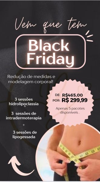 Black Friday ( redução de medidas e modelagem corporal )