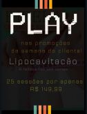 PLAY nas promoções da semana do cliente ( lipocavitação