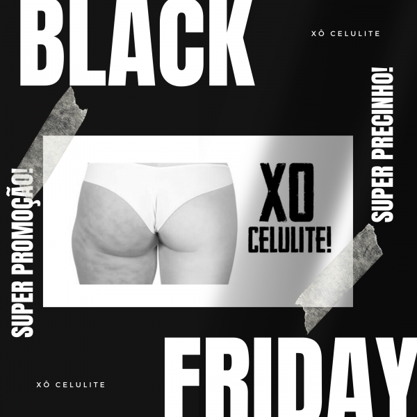 BLACK FRIDAY ( xô celulite)