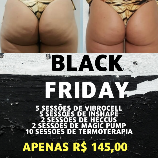 Black Friday xô celulite, flacidez no popozao)