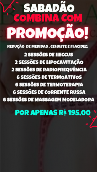 Sabadão combina com promoção ( redução de medidas, celulite e flacidez )